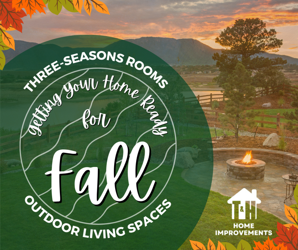 Three-Season Room. Outdoor Living Spaces? Getting Your Home Ready for Fall 